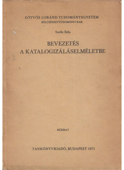Szelle Béla (szerk.) - Bevezetés a katalogizáláselméletbe Szelle Béla (szerk.) - Bevezetés a katalogizáláselméletbe, Budapest 1971 antikvár könyv