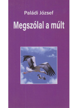 Paládi József - Megszólal a múlt Paládi József - Megszólal a múlt, Budapest 2018 antikvár könyv
