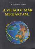 Dr. Gyimesi János - A világot már megjártam...