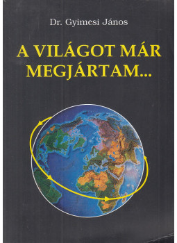 Dr. Gyimesi János - A világot már megjártam... Dr. Gyimesi János - A világot már megjártam..., null 0 antikvár könyv
