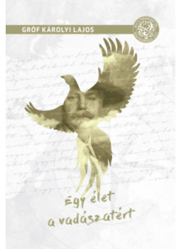 Gróf Károlyi Lajos - Egy élet a vadászatért Gróf Károlyi Lajos - Egy élet a vadászatért, null 2020 antikvár könyv