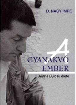 D. Nagy Imre - A gyanakvó ember - Bertha Bulcsu élete D. Nagy Imre - A gyanakvó ember - Bertha Bulcsu élete, null 2010 antikvár könyv