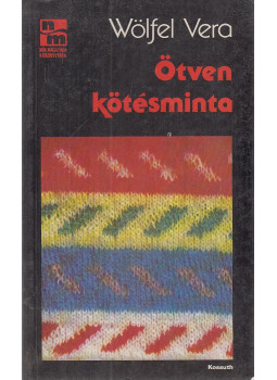 Wölfel Vera - Ötven kötésminta Wölfel Vera - Ötven kötésminta, Budapest 1987 antikvár könyv