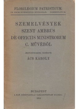 Ács Károly - Szemelvények Szent Ambrus De officiis ministrorum c. művéből, Budapest 1934 antikvár könyv