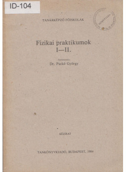 Dr. Patkó György - Fizikai praktikumok I-II. Dr. Patkó György - Fizikai praktikumok I-II., Budapest 1984 antikvár könyv