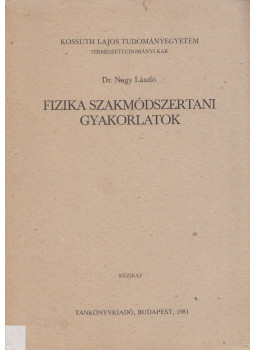 Dr. Nagy László - Fizika szakmódszertani gyakorlatok Dr. Nagy László - Fizika szakmódszertani gyakorlatok, Budapest 1981 antikvár könyv