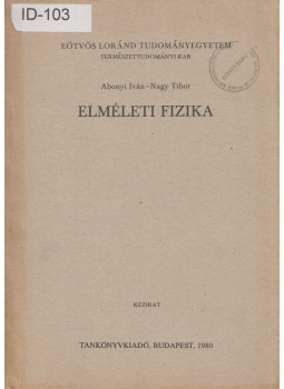 Abonyi Iván, Nagy Tibor - Elméleti fizika Abonyi Iván, Nagy Tibor - Elméleti fizika, Budapest 1980 antikvár könyv