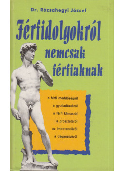 Rózsahegyi József - Férfidolgokról nemcsak férfiaknak Rózsahegyi József - Férfidolgokról nemcsak férfiaknak, Budapest 1994 antikvár könyv