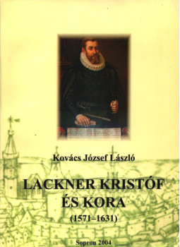Kovács József László - Lackner Kristóf és kora Kovács József László - Lackner Kristóf és kora, Sopron 2004 antikvár könyv