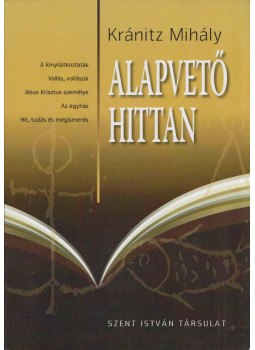 Kránitz Mihály - Alapvető hittan Kránitz Mihály - Alapvető hittan, Budapest 2019 antikvár könyv