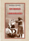 Vajkai Aurél - Népi orvoslás a Borsavölgyében