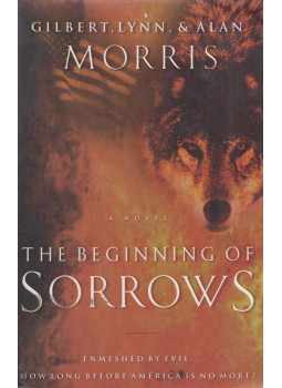 Gilbert Morris, Lynn Morris, Alan Morris - The Beginning Of Sorrows Gilbert Morris, Lynn Morris, Alan Morris - The Beginning Of Sorrows, Nashville 1999 antikvár könyv
