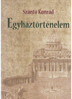Szántó Konrád - Egyháztörténelem Szántó Konrád - Egyháztörténelem, Budapest 2014 antikvár könyv
