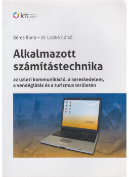 Béres Ilona, dr. Licskó Ildikó - Alkalmazott számítástechnika Béres Ilona, dr. Licskó Ildikó - Alkalmazott számítástechnika, Budapest 2015 antikvár könyv
