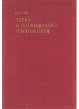 Bangha Béla - Képek a Jézustársaság történetéből Bangha Béla - Képek a Jézustársaság történetéből, Budapest 1940 antikvár könyv