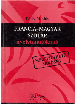 Pálfy Miklós - Francia-magyar szótár nyelvtanulóknak Pálfy Miklós - Francia-magyar szótár nyelvtanulóknak, Szeged 2007 antikvár könyv