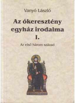 Vanyó László - Az ókeresztény egyház irodalma I. Vanyó László - Az ókeresztény egyház irodalma I., Budapest 2020 antikvár könyv
