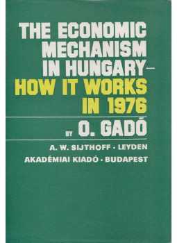 O. Gadó - The Economic Mechanism in Hungary O. Gadó - The Economic Mechanism in Hungary, Leyden - Budapest 1976 antikvár könyv