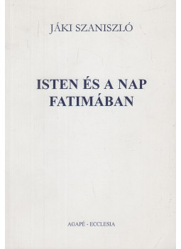 Jáki Szaniszló - Isten és a nap Fatimában Jáki Szaniszló - Isten és a nap Fatimában, Szeged-Budapest 2000 antikvár könyv