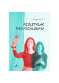 Berger Viktor - Az életvilág mediatizálódása