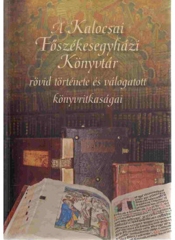 Grócz Zita - A Kalocsai Főszékesegyházi Könyvtár rövid története és válogatott könyvritkaságai, Kalocsa 0 antikvár könyv