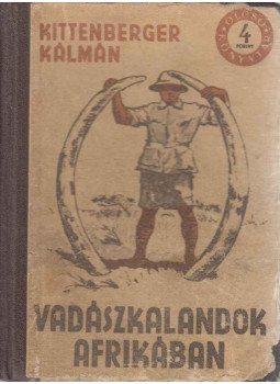Kittenberger Kálmán - Vadászkalandok Afrikában Kittenberger Kálmán - Vadászkalandok Afrikában, Budapest 1955 antikvár könyv
