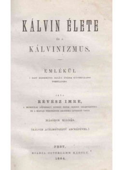 Révész Imre - Kálvin élete és a kálvinizmus Révész Imre - Kálvin élete és a kálvinizmus, Pest 1864 antikvár könyv