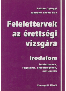 Fábián Györgyi, Szabóné Tóvári Éva - Felelettervek az érettségi vizsgára - irodalom Fábián Györgyi, Szabóné Tóvári Éva - Felelettervek az érettségi vizsgára - irodalom, Piliscsaba 2003 antikvár könyv