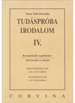 VASNÉ TÓTH KORNÉLIA - Tudáspróba - Irodalom IV. VASNÉ TÓTH KORNÉLIA - Tudáspróba - Irodalom IV., Budapest 2003 antikvár könyv