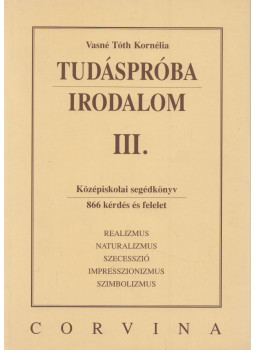 Vasné Tóth Kornélia - Tudáspróba - Irodalom III. Vasné Tóth Kornélia - Tudáspróba - Irodalom III., Budapest 2003 antikvár könyv
