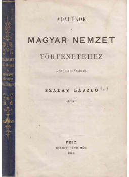 Szalay László - Adalékok a magyar nemzet történetéhez a XVI-dik században, Pest 1859 antikvár könyv