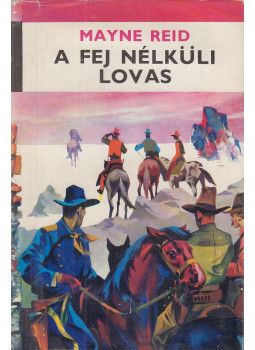 Thomas Mayne Reid - A fej nélküli lovas Thomas Mayne Reid - A fej nélküli lovas, Bukarest 1969 antikvár könyv