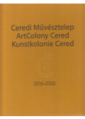 Fürjesi Csaba - Ceredi Művésztelep / Art Colony Cered / Kunstkolonie Cered 2016-2020