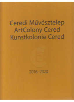 Fürjesi Csaba - Ceredi Művésztelep / Art Colony Cered / Kunstkolonie Cered 2016-2020 Fürjesi Csaba - Ceredi Művésztelep / Art Colony Cered / Kunstkolonie Cered 2016-2020, Cered 2021 antikvár könyv