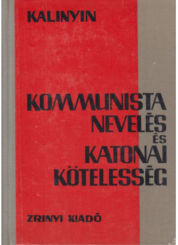 Mihail Ivanovics Kalinyin - Kommunista nevelés és katonai kötelesség, Budapest 1964 antikvár könyv