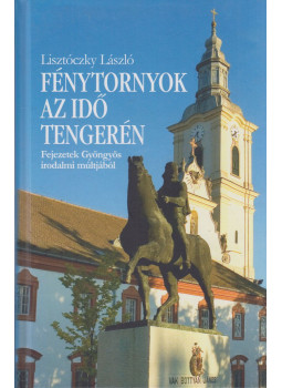 Lisztóczky László - Fénytornyok az idő tengerén Lisztóczky László - Fénytornyok az idő tengerén, Eger 2014 antikvár könyv