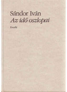Sándor Iván - Az idő oszlopai Sándor Iván - Az idő oszlopai, Budapest 1995 antikvár könyv