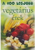 Hamikus Zsuzsa - A 100 legjobb vegetárius étek