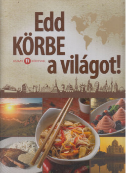 Tyihák Katalin (szerk.) - Edd körbe a világot! Tyihák Katalin (szerk.) - Edd körbe a világot!, Kisújszállás 2015 antikvár könyv