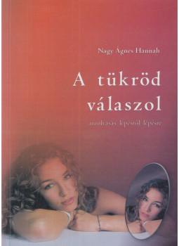 Nagy Ágnes Hannah - A tükröd válaszol Nagy Ágnes Hannah - A tükröd válaszol, Budapest 2005 antikvár könyv