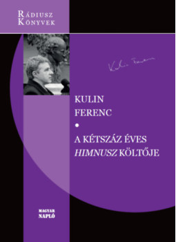 Kulin Ferenc - A kétszáz éves Himnusz költője Kulin Ferenc - A kétszáz éves Himnusz költője, null 2023 antikvár könyv
