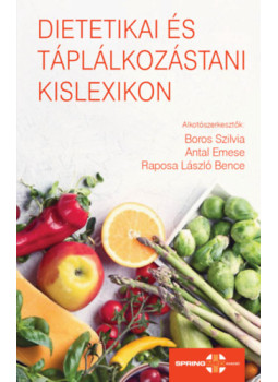 Boros Szilvia, Antal Emese, Raposa László Bence - Dietetikai és táplálkozástani kislexikon Boros Szilvia, Antal Emese, Raposa László Bence - Dietetikai és táplálkozástani kislexikon, null 2023 antikvár könyv