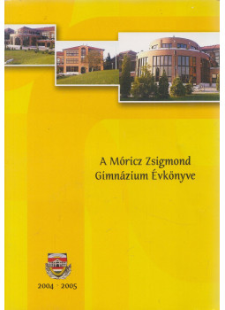 Több szerző - A Móricz Zsigmond Gimnázium évkönyve 2004-2005 Több szerző - A Móricz Zsigmond Gimnázium évkönyve 2004-2005, Budapest 2006 antikvár könyv