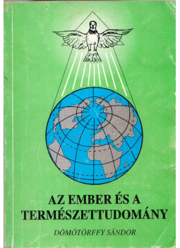 Dömötörffy Sándor - Az ember és a természettudomány Dömötörffy Sándor - Az ember és a természettudomány, Nagykanizsa 1996 antikvár könyv
