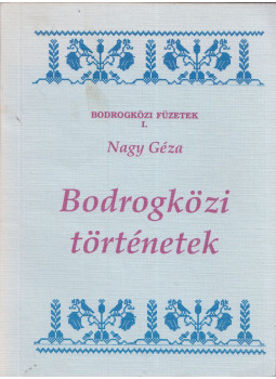 Nagy Géza - Bodrogközi történetek Nagy Géza - Bodrogközi történetek, Pácin 1989 antikvár könyv