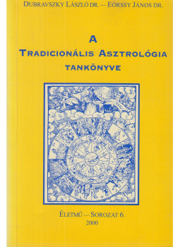 Dr. Dubravszky László, Dr. Eörssy János - A tradicionális asztrológia tankönyve Dr. Dubravszky László, Dr. Eörssy János - A tradicionális asztrológia tankönyve, null 2000 antikvár könyv