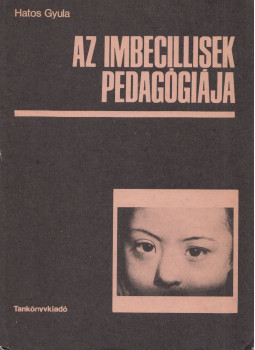 Hatos Gyula - Az imbecillisek pedagógiája Hatos Gyula - Az imbecillisek pedagógiája, Budapest 1991 antikvár könyv