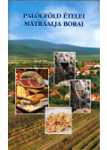 Dr. Pálosné Nagy Rózsa,Kovács István - Palócföld ételei, Mátraalja borai
