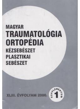 Dr. Vizkelety Tibor - Magyar Traumatológia, Ortopédia, Kézsebészet, Plasztikai sebészet XLIII. évfolyam 2000., Budapest 2000 antikvár könyv
