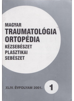 Dr. Vizkelety Tibor - Magyar Traumatológia, Ortopédia, Kézsebészet, Plasztikai sebészet XLIV. évfolyam 2001.  1. szám, Budapest 2001 antikvár könyv